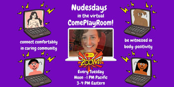 Tuesday Nudesdays in the virtual Come Play Room