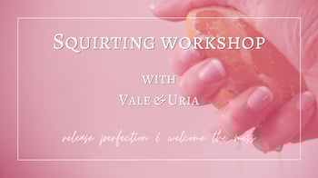 Squirting Workshop: Release Perfection, Welcome the Mess