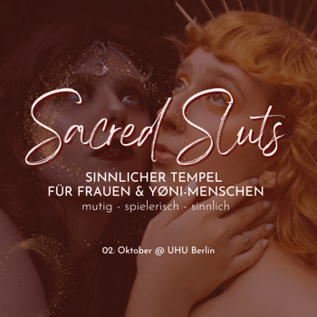 Sacred Sluts - Tempelnacht für Frauen und Yoni Menschen