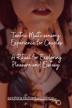 Tantric Multi-sensory 
Experience for Couples

A Ritual for Exploring Pleasure and Ecstasy