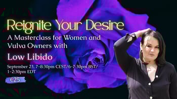 Reignite Your Desire: A Masterclass For Women and Vulva Owners with Low Libido