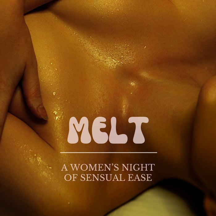 Melt: A Women's Night of Sensual Ease